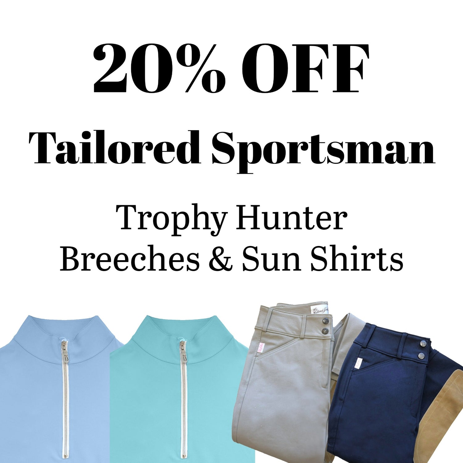 20% off Select Tailored Sportsman Breeches and Sun Shirts